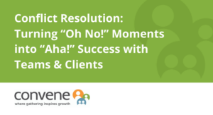 Conflict Resolution: Turning "Oh No!" Moments into "Aha!" Success with Teams and Clients