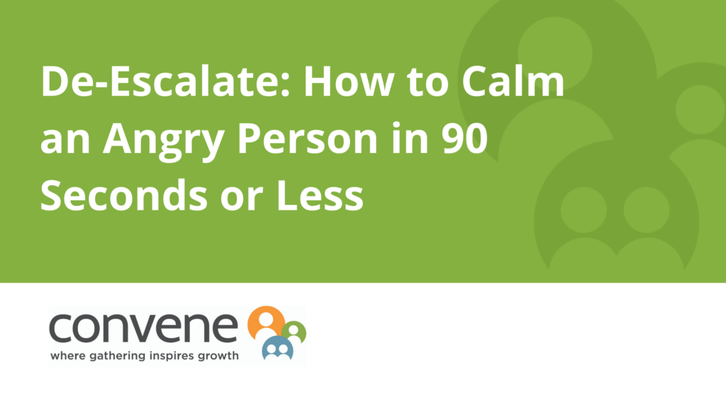 De-Escalate How to Calm an Angry Person in 90 Seconds or Less (1)