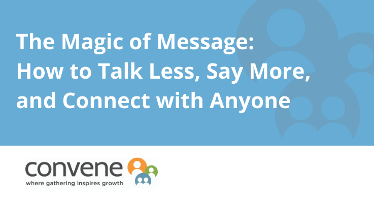 The Magic of Message: How to Talk Less, Say More and Connect with Anyone