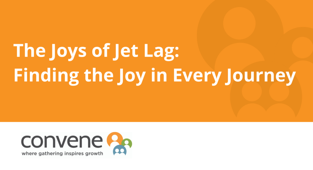 The Joys of Jet Lag: Finding the Joy in Every Journey