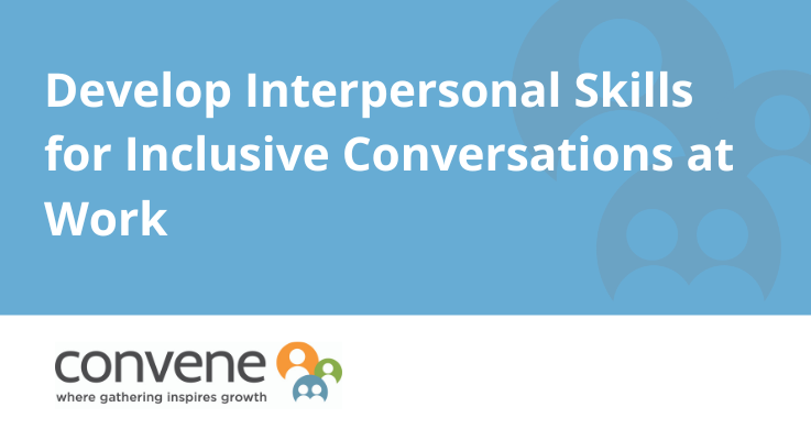 Develop Interpersonal Skills for Inclusive Conversations at Work
